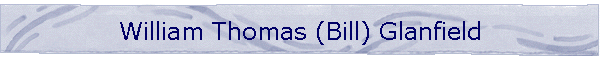 William Thomas (Bill) Glanfield
